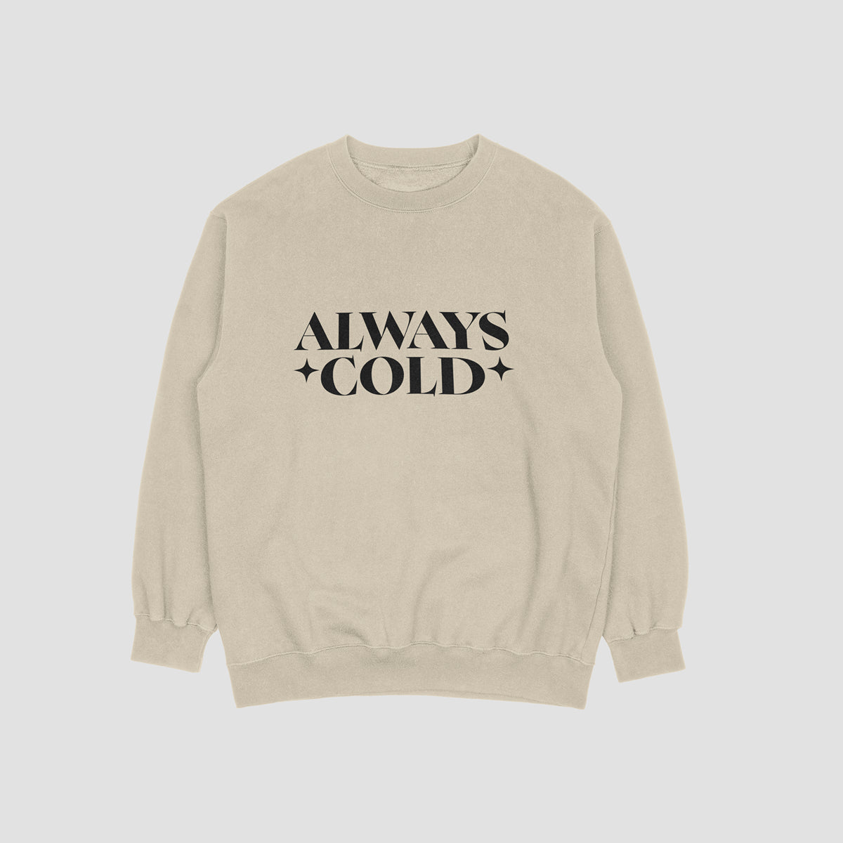 Always Cold Sweatshirt