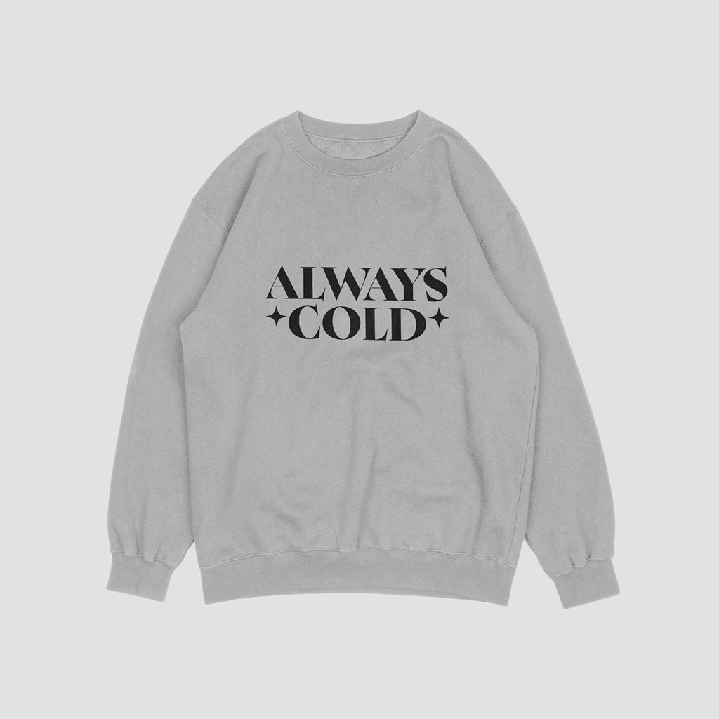 Always Cold Sweatshirt