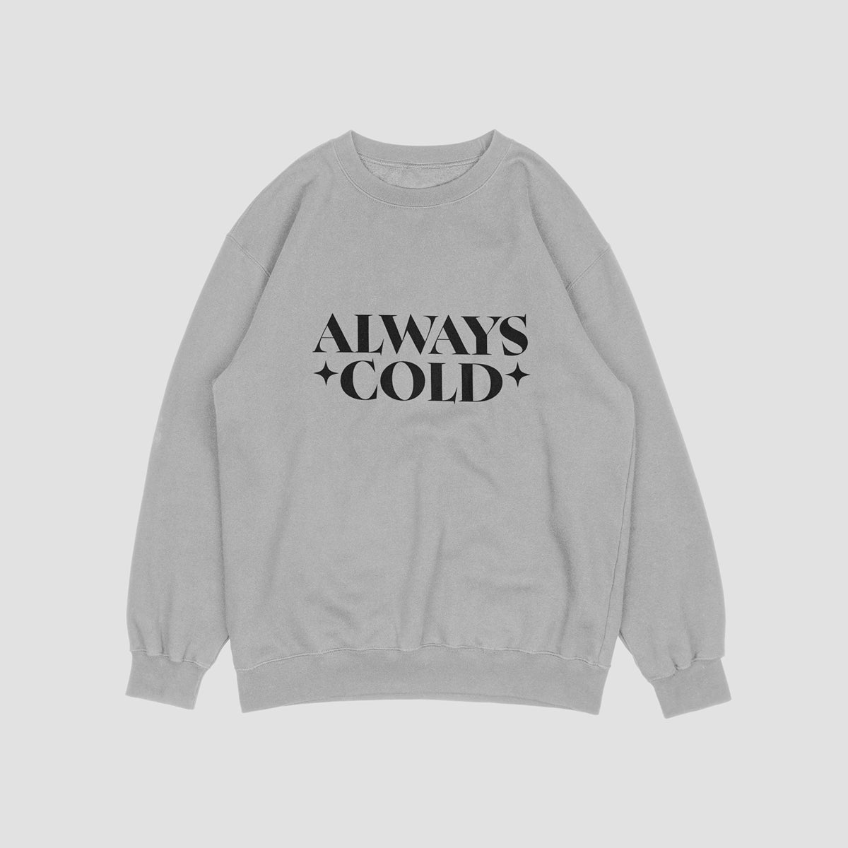 Always Cold Sweatshirt