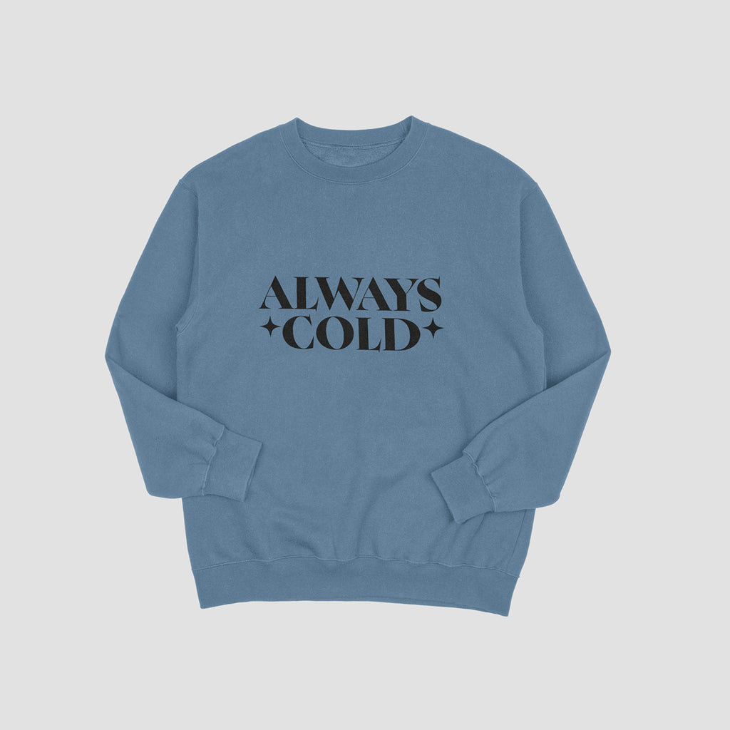 Always Cold Sweatshirt