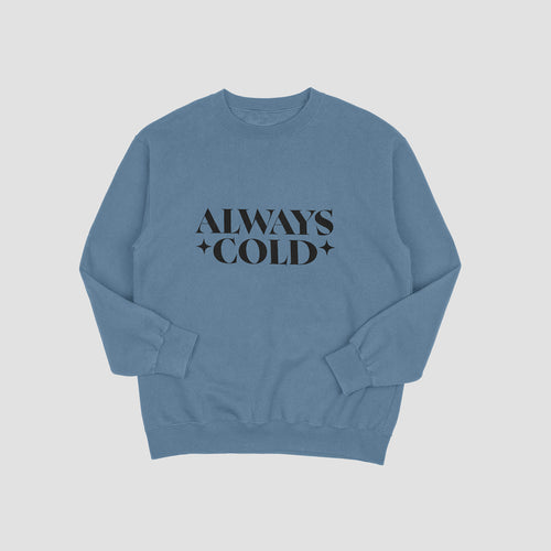 Always Cold Sweatshirt